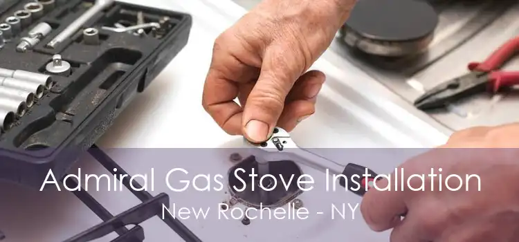 Admiral Gas Stove Installation New Rochelle - NY