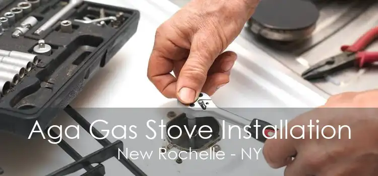 Aga Gas Stove Installation New Rochelle - NY