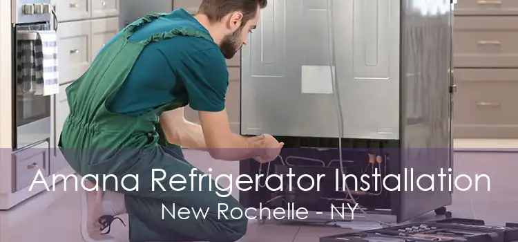 Amana Refrigerator Installation New Rochelle - NY