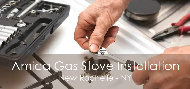 Amica Gas Stove Installation New Rochelle - NY