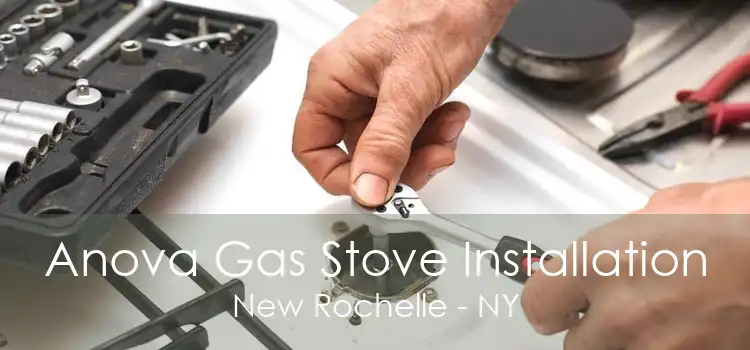 Anova Gas Stove Installation New Rochelle - NY