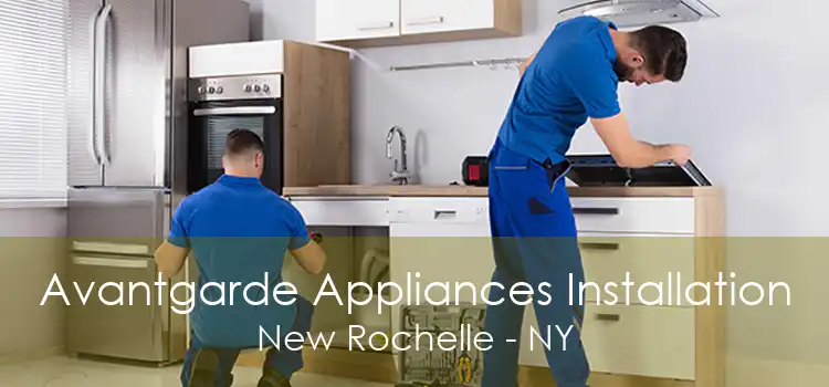 Avantgarde Appliances Installation New Rochelle - NY