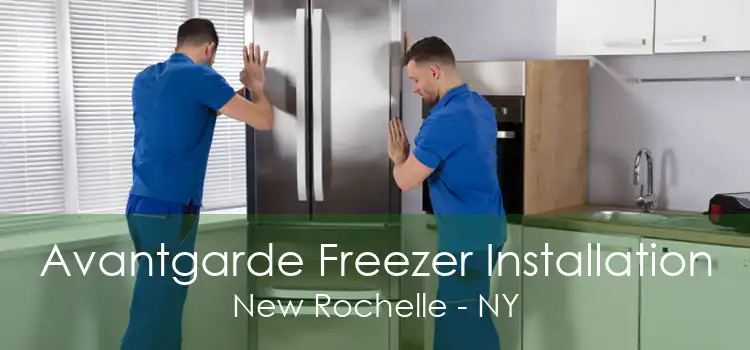 Avantgarde Freezer Installation New Rochelle - NY