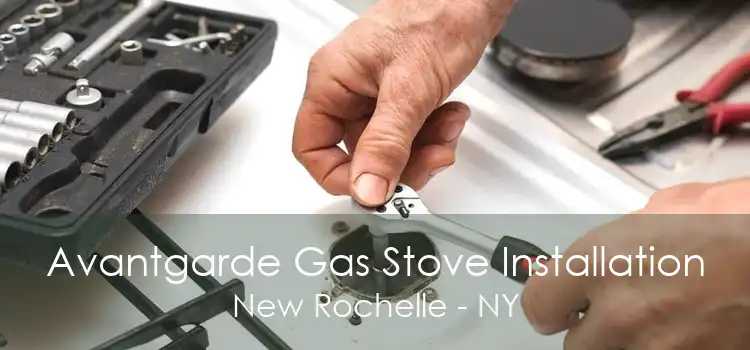 Avantgarde Gas Stove Installation New Rochelle - NY