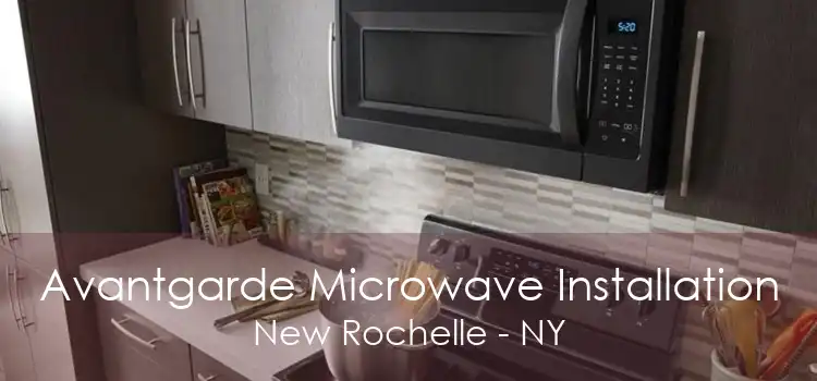 Avantgarde Microwave Installation New Rochelle - NY