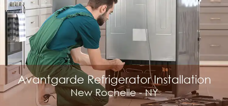 Avantgarde Refrigerator Installation New Rochelle - NY