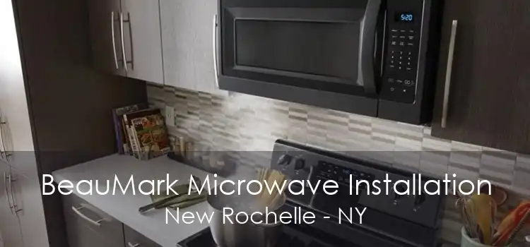 BeauMark Microwave Installation New Rochelle - NY