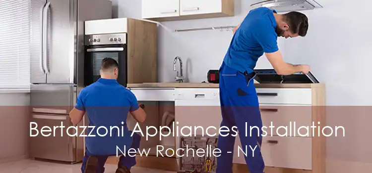 Bertazzoni Appliances Installation New Rochelle - NY