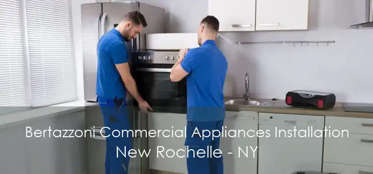 Bertazzoni Commercial Appliances Installation New Rochelle - NY