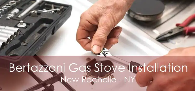 Bertazzoni Gas Stove Installation New Rochelle - NY