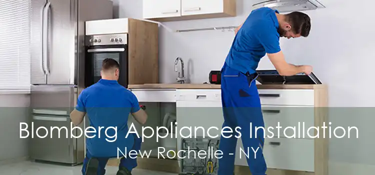 Blomberg Appliances Installation New Rochelle - NY