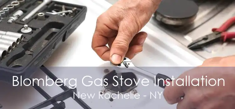 Blomberg Gas Stove Installation New Rochelle - NY
