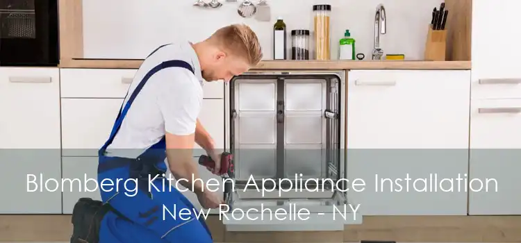 Blomberg Kitchen Appliance Installation New Rochelle - NY