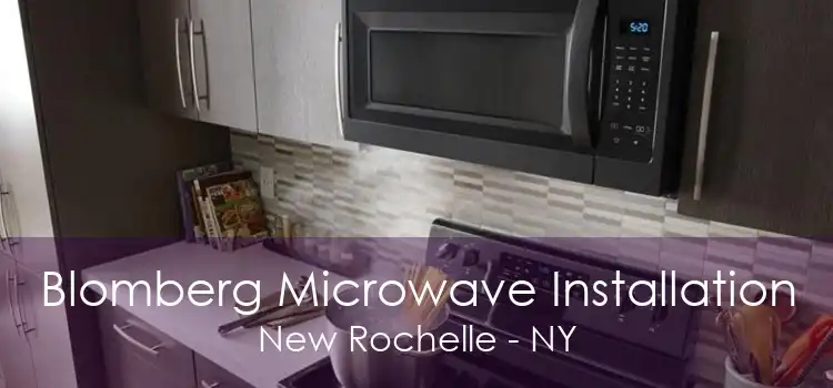 Blomberg Microwave Installation New Rochelle - NY