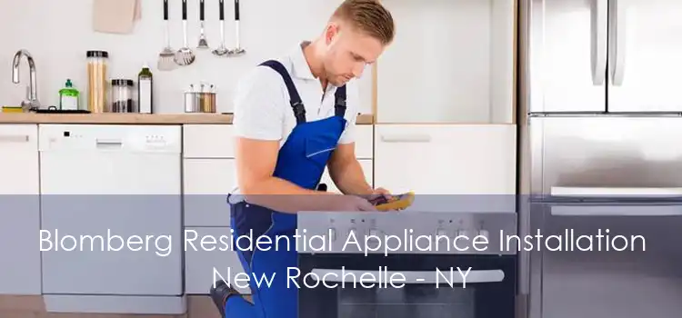 Blomberg Residential Appliance Installation New Rochelle - NY