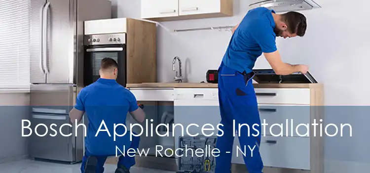 Bosch Appliances Installation New Rochelle - NY