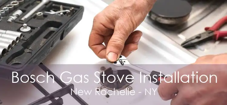 Bosch Gas Stove Installation New Rochelle - NY
