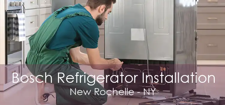 Bosch Refrigerator Installation New Rochelle - NY