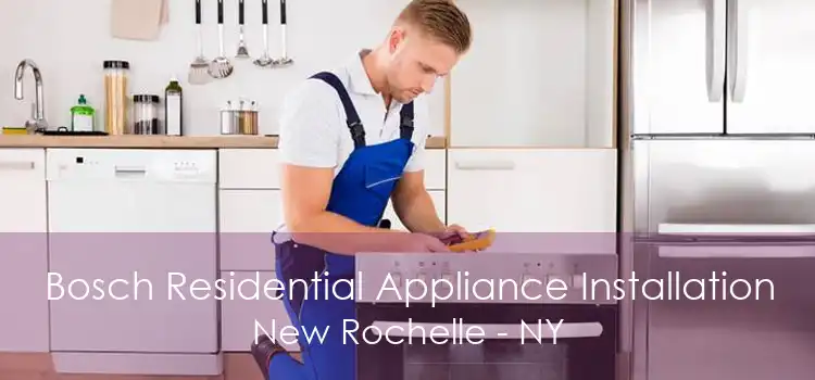Bosch Residential Appliance Installation New Rochelle - NY