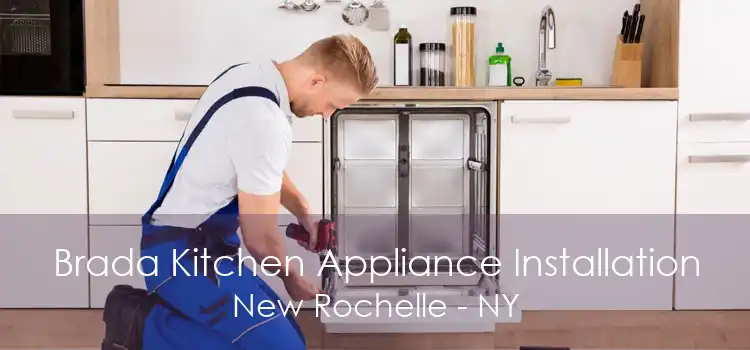 Brada Kitchen Appliance Installation New Rochelle - NY