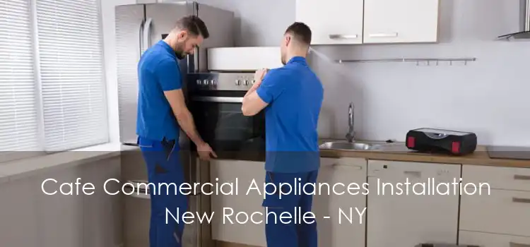Cafe Commercial Appliances Installation New Rochelle - NY