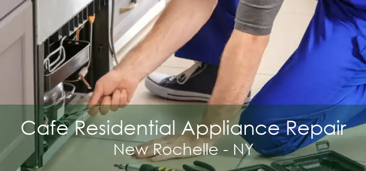 Cafe Residential Appliance Repair New Rochelle - NY