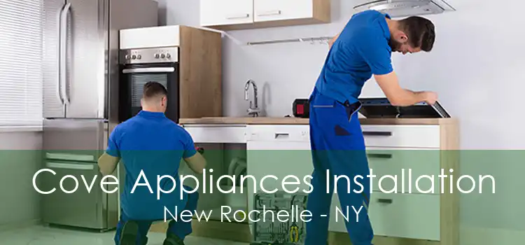 Cove Appliances Installation New Rochelle - NY