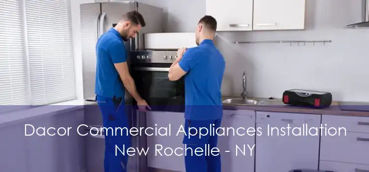 Dacor Commercial Appliances Installation New Rochelle - NY