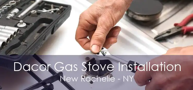 Dacor Gas Stove Installation New Rochelle - NY