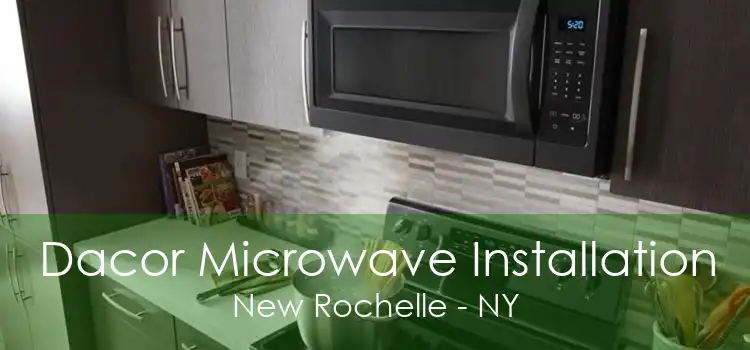 Dacor Microwave Installation New Rochelle - NY