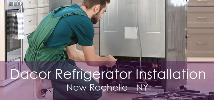 Dacor Refrigerator Installation New Rochelle - NY