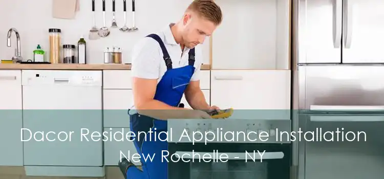 Dacor Residential Appliance Installation New Rochelle - NY