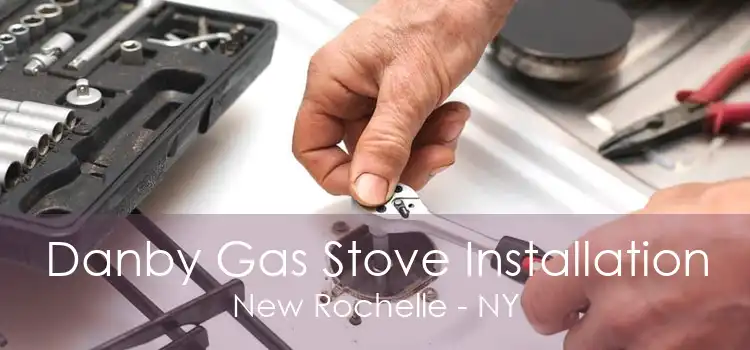 Danby Gas Stove Installation New Rochelle - NY