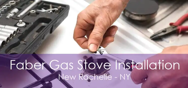 Faber Gas Stove Installation New Rochelle - NY