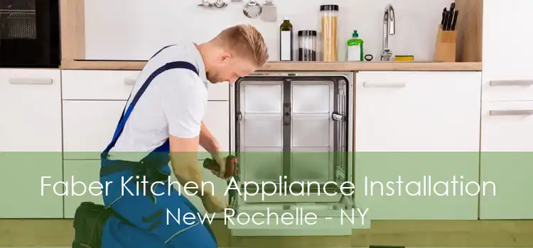 Faber Kitchen Appliance Installation New Rochelle - NY