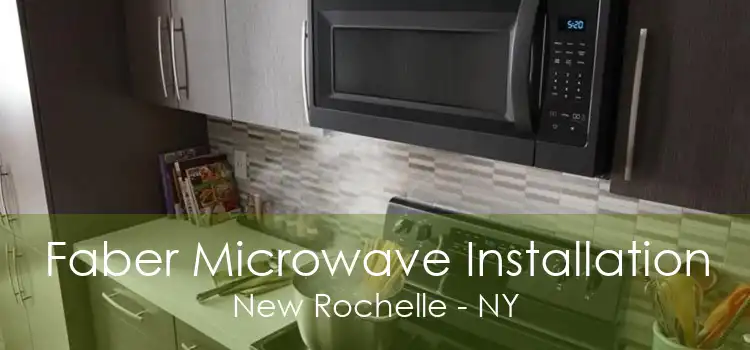 Faber Microwave Installation New Rochelle - NY