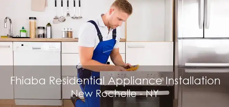 Fhiaba Residential Appliance Installation New Rochelle - NY