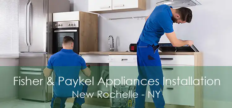 Fisher & Paykel Appliances Installation New Rochelle - NY