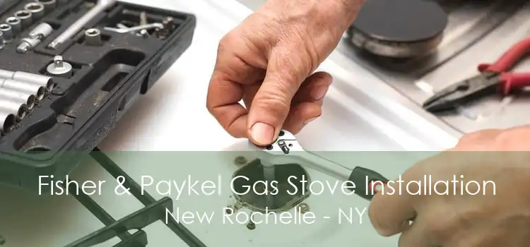 Fisher & Paykel Gas Stove Installation New Rochelle - NY