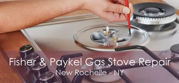 Fisher & Paykel Gas Stove Repair New Rochelle - NY