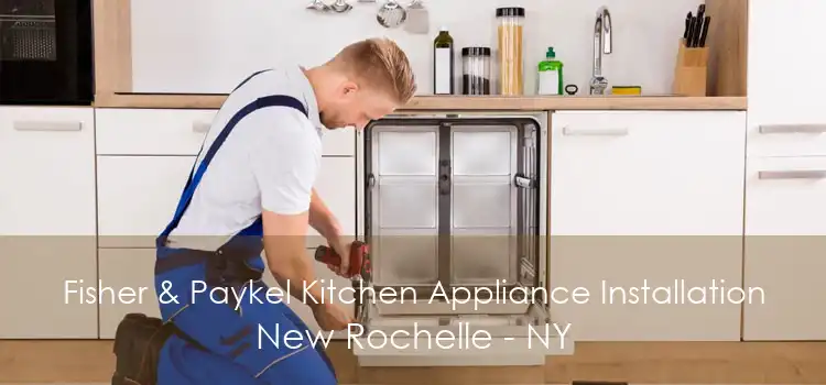 Fisher & Paykel Kitchen Appliance Installation New Rochelle - NY