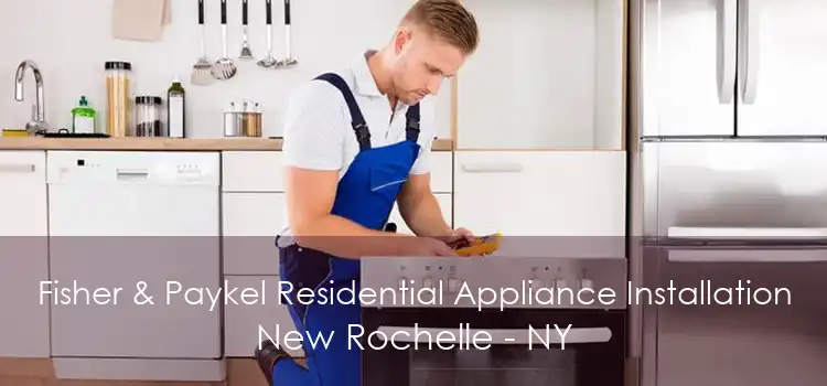 Fisher & Paykel Residential Appliance Installation New Rochelle - NY
