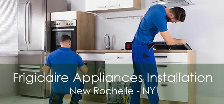Frigidaire Appliances Installation New Rochelle - NY