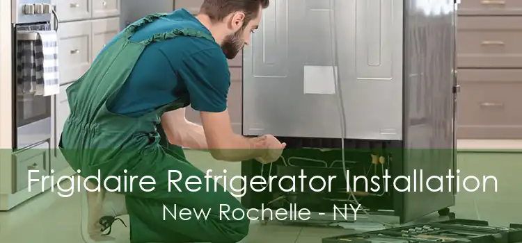 Frigidaire Refrigerator Installation New Rochelle - NY