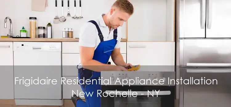 Frigidaire Residential Appliance Installation New Rochelle - NY