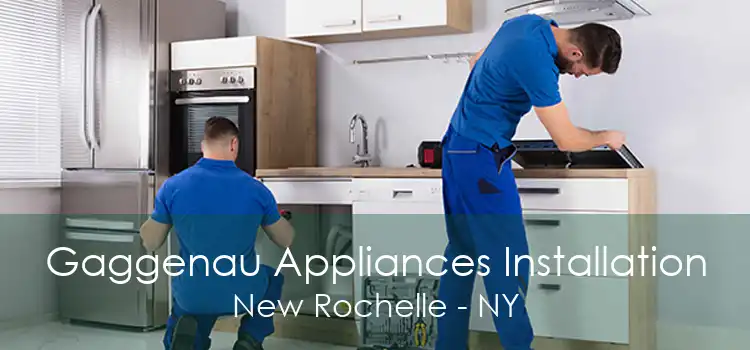 Gaggenau Appliances Installation New Rochelle - NY