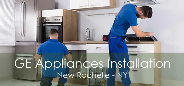GE Appliances Installation New Rochelle - NY