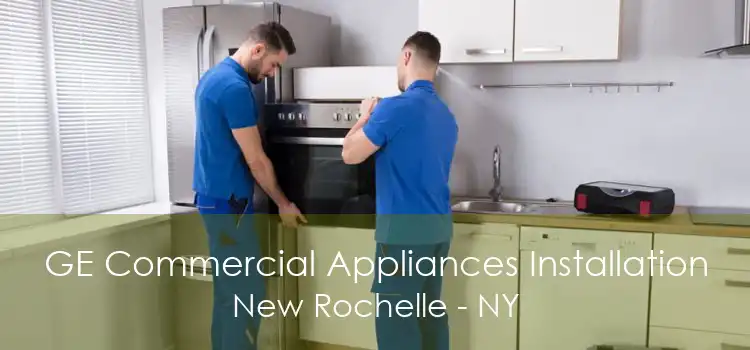 GE Commercial Appliances Installation New Rochelle - NY