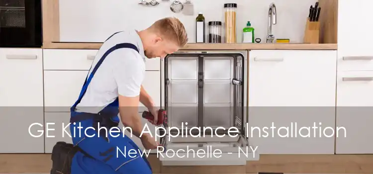 GE Kitchen Appliance Installation New Rochelle - NY