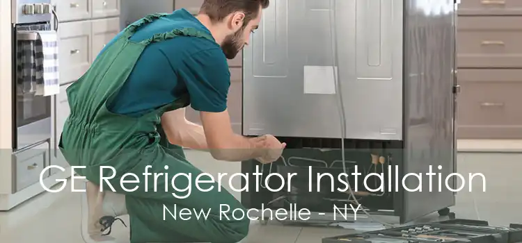GE Refrigerator Installation New Rochelle - NY